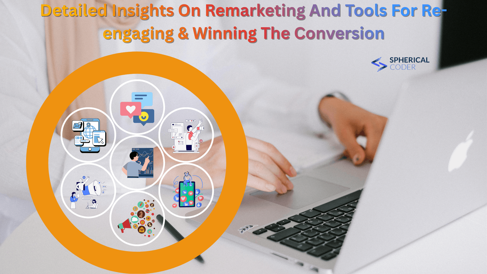 Detailed Insights On Remarketing And Tools For Re-engaging & Winning The Conversion