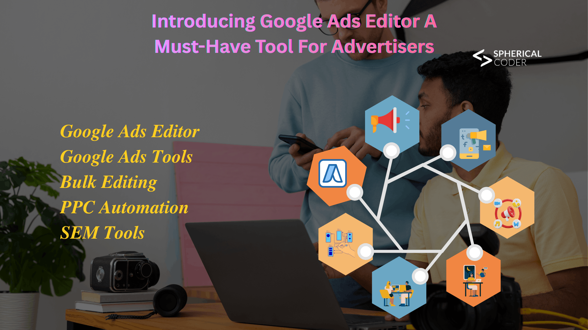 Introducing Google Ads Editor: A Must-Have Tool For Advertisers