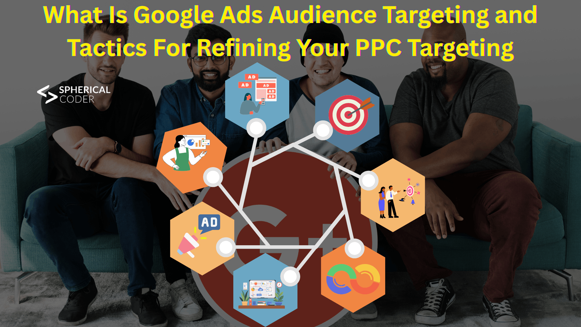 What Is Google Ads Audience Targeting and Tactics For Refining Your PPC Targeting 